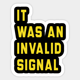 It Was An Invalid Signal Sticker